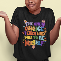 LGBT Pride T Shirt The Only Choice I Made Was To Be Myself Gay Pride Flag - Wonder Print Shop