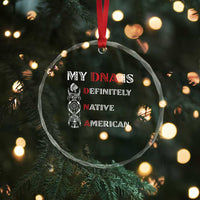 My DNA Is Definitely Native American Crystal Glass Ornament Native Roots Pride