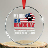 My Dog Is A Democrat Crystal Glass Ornament Just Lays Around All Day And Expects Me To Feed Em Dog Owner