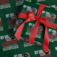 My Dog Is A Democrat Wrapping Paper Roll Just Lays Around All Day And Expects Me To Feed Em Dog Owner