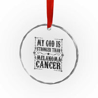 My God Is Stronger Than Melanoma Crystal Glass Ornament Religious Cancer Support