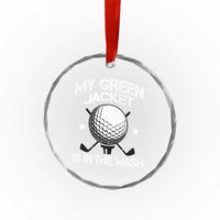 My Jacket Is In The Wash Funny Golfer Crystal Glass Ornament Georgia Green Golfing Tournament Humor