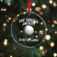 My Jacket Is In The Wash Funny Golfer Crystal Glass Ornament Georgia Green Golfing Tournament Humor