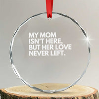 My Mom Isn't Here But Her Love Never Left Crystal Glass Ornament Emotional Mother Memorial Tribute