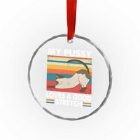 My Pussy Loves A Good Stretch Crystal Glass Ornament Funny Humor Saying Cat Vintage TS10