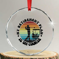 My Retirement Plan Is On Course Crystal Glass Ornament Retired Golfer Gift TS12