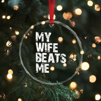 My Wife Beats Me Crystal Glass Ornament Funny Husband Birthday Sarcastic - Wonder Print Shop