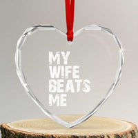 My Wife Beats Me Heart Crystal Glass Ornament Funny Husband Birthday Sarcastic - Wonder Print Shop