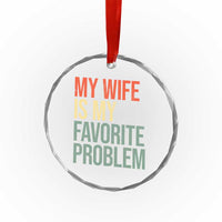 My Wife Is My Favorite Problem Funny Crystal Glass Ornament Retro 70s Husband Graphic