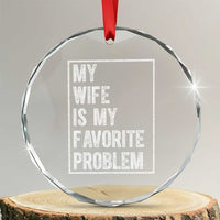 My Wife Is My Favorite Problem Funny Husband Crystal Glass Ornament Distressed Graphic