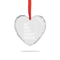 My Wife Is My Favorite Problem Funny Husband Heart Crystal Glass Ornament Distressed Graphic