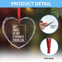 My Wife Is My Favorite Problem Funny Husband Heart Crystal Glass Ornament Distressed Graphic