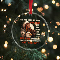 Native American Crystal Glass Ornament We Are Here To Heal Not Harm We Are Here To Love Not Hate