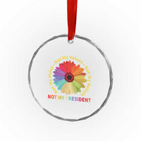 Not My President Not My Voice Not My Values Not My Beliefs Crystal Glass Ornament Multicolored Flowers - Wonder Print Shop