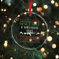 Now I Have A Machine Gun Crystal Glass Ornament Funny Christmas Movie Gun Lover - Wonder Print Shop