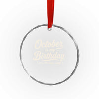 October Is My Birthday Yes The Whole Month Crystal Glass Ornament Funny October Bday Month Gifts
