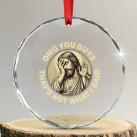OMG You Guys That's Not What I Said Crystal Glass Ornament Funny Christian Jesus Faith Sarcastic Quote