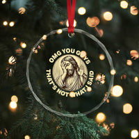 OMG You Guys That's Not What I Said Crystal Glass Ornament Funny Christian Jesus Faith Sarcastic Quote