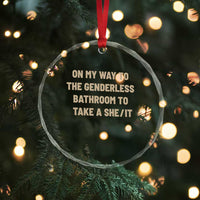 On My Way To The Genderless Bathroom To Take a She/It Crystal Glass Ornament