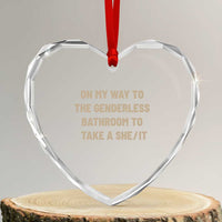 On My Way To The Genderless Bathroom To Take a She/It Heart Crystal Glass Ornament