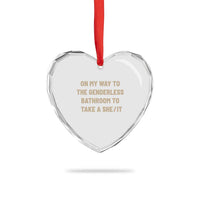 On My Way To The Genderless Bathroom To Take a She/It Heart Crystal Glass Ornament