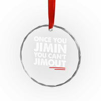 Once You Jimin You Cant Jimout Crystal Glass Ornament