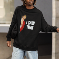 Funny Jesus Meme I Saw That Christian Sweatshirt - Wonder Print Shop