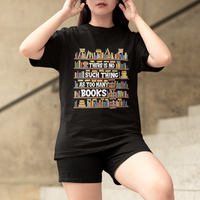 Bookworm T Shirt There Is No Such Thing As Too Many Books Lover - Wonder Print Shop