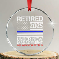 Police Retirement 2025 Crystal Glass Ornament Funny Retired Under New Management See Wife For Details TS10