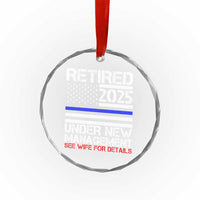 Police Retirement 2025 Crystal Glass Ornament Funny Retired Under New Management See Wife For Details TS10