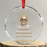 Pope Francis Inspirational Crystal Glass Ornament Build Bridges Not Walls TS02