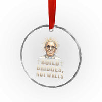 Pope Francis Inspirational Crystal Glass Ornament Build Bridges Not Walls - Wonder Print Shop