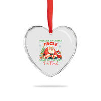 Probably Just Gonna Jingle Some Of The Way I'm Tired Heart Crystal Glass Ornament Funny Christmas Santa - Wonder Print Shop