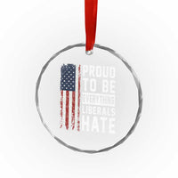 Proud To Be Everything Liberals Hate Satire Crystal Glass Ornament Distressed American Flag Patriotic Sarcasm Graphic