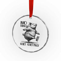 Quiet Piggy No Kings Crystal Glass Ornament Funny Sarcastic Political - Wonder Print Shop