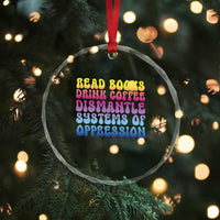 Read Books Drink Coffee Dismantle Systems of Oppression Crystal Glass Ornament Feminism Social Justice TS10