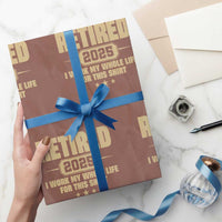 Retired Est 2025 Wrapping Paper Roll Retirement Worked Whole Life For This - Wonder Print Shop