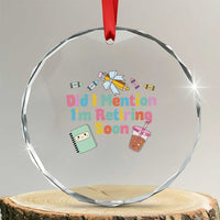 Retired Teacher Crystal Glass Ornament Did I Mention I'm Retiring Soon Retirement 2025 TS10