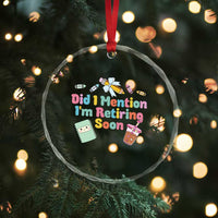 Retired Teacher Crystal Glass Ornament Did I Mention I'm Retiring Soon Retirement 2025 TS10