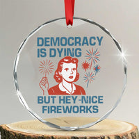 Retro Lady Democracy Is Dying But Hey Nice Fireworks Crystal Glass Ornament Funny 4th of July Political Satire - Wonder Print Shop