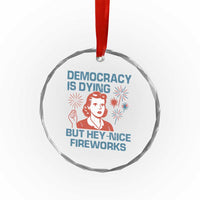 Retro Lady Democracy Is Dying But Hey Nice Fireworks Crystal Glass Ornament Funny 4th of July Political Satire TS02
