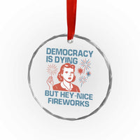 Retro Lady Democracy Is Dying But Hey Nice Fireworks Crystal Glass Ornament Funny 4th of July Political Satire - Wonder Print Shop