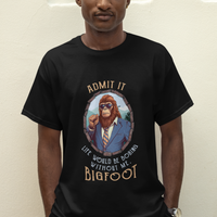 Bigfoot Admit It Life Would Be Boring Without Me T Shirt - Wonder Print Shop