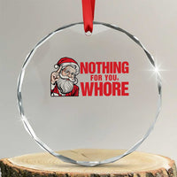 Santa Christmas Meme Crystal Glass Ornament Nothing For You Whore TS14