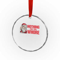 Santa Christmas Meme Crystal Glass Ornament Nothing For You Whore TS14