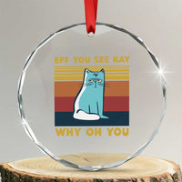 Sarcastic Cat Crystal Glass Ornament Eff You See Kay Why Oh You TS02
