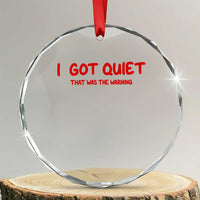 Sarcastic Mood Humor Crystal Glass Ornament I Got Quiet That Was The Warning