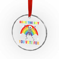 Sarcastic Skeleton Crystal Glass Ornament Have The Day You Voted For - Wonder Print Shop