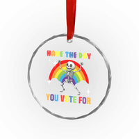 Sarcastic Skeleton Crystal Glass Ornament Have The Day You Voted For TS02