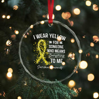 Sarcoma Awareness Crystal Glass Ornament I Wear Yellow For Someone Who Means Everything To Me